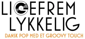Ligefrem Lykkelig - Dansk Pop med et Groovy Touch